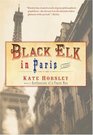 Black Elk in Paris A Novel