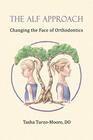 The ALF Approach Changing the Face of Orthodontics