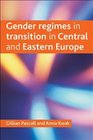 Gender Regimes in Transition in Central and Eastern Europe