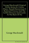 George MacDonald Original Works Ranald Bannerman's Boyhood/ Princess and the Goblin/ Princess and Curdie/ At the Back of No