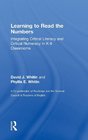 Learning to Read the Numbers Integrating Critical Literacy and Critical Numeracy in K8 Classrooms  A CoPublication of The National Council of Teachers of English and Routledge