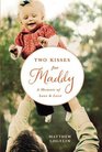 Two Kisses for Maddy A Memoir of Loss  Love