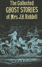The Collected Ghost Stories of Mrs J H Riddell