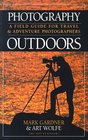 Photography Outdoors A Field Guide for Travel  Adventure Photographers