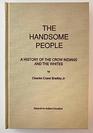 The Handsome People A History of the Crow Indians and the Whites