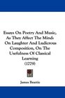 Essays On Poetry And Music As They Affect The Mind On Laughter And Ludicrous Composition On The Usefulness Of Classical Learning