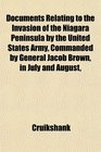 Documents Relating to the Invasion of the Niagara Peninsula by the United States Army Commanded by General Jacob Brown in July and August