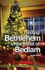 Finding Bethlehem in the Midst of Bedlam Leader Guide An Advent Study