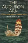 The Audubon Ark A History of the National Audubon Society