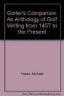 Golfers Companion  An Anthology of Golf Writing from 1457 to the Present