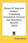 Homes Of American Authors Comprising Anecdotical Personal And Descriptive Sketches