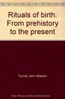 Rituals of birth From prehistory to the present