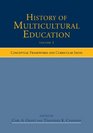 History of Multicultural Education Volume 1 Conceptual Frameworks and Curricular Content