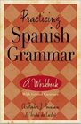 Practicing Spanish Grammar A Workbook with Graded Exercises