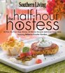 Southern Living The Half-Hour Hostess: All Fun, No Fuss, Easy Menus, 30-Minute Recipes, and Great Party Ideas