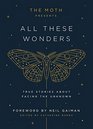 All These Wonders: True Stories About Facing the Unknown (The Moth Presents)