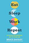 Eat Sleep Work Repeat 30 Hacks for Bringing Joy to Your Job