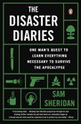The Disaster Diaries One Man's Quest to Learn Everything Necessary to Survive the Apocalypse