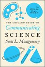 The Chicago Guide to Communicating Science Second Edition