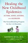 Healing the New Childhood Epidemics Autism ADHD Asthma and Allergies The Groundbreaking Program for the 4A Disorders