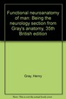 Functional neuroanatomy of man Being the neurology section from Gray's anatomy 35th British edition