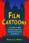 Film Cartoons A Guide to 20th Century American Animated Features And Shorts