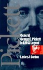 General George E Pickett in Life and Legend