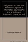 Indigenous architecture worldwide A guide to information sources