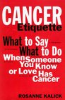 Cancer Etiquette: What to Say, What to Do When Someone You Know or Love Has Cancer