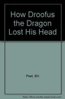 How Droofus the Dragon Lost His Head