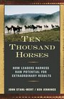 Ten Thousand Horses How Leaders Harness Raw Potential for Extraordinary Results