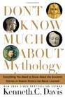 Don't Know Much About Mythology : Everything You Need to Know About the Greatest Stories in Human History but Never Learned