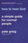 How to Hear God A Simple Guide for Normal People