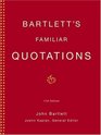 Bartlett's Familiar Quotations A Collection of Passages Phrases and Proverbs Traced to Their Sources in Ancient and Modern Literature