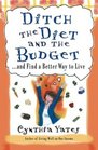 Ditch the Diet and the Budget and Find a Better Way to Live