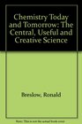 Chemistry Today and Tomorrow The Central Useful and Creative Science