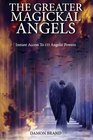 The Greater Magickal Angels: Instant Access To 133 Angelic Powers