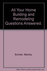 All Your Home Building and Remodeling Questions Answered