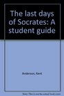 The last days of Socrates A student guide