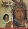 Painting the Wild Frontier The Art and Adventures of George Catlin