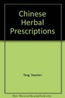Chinese Herbal Prescriptions A Practical and Authoritative SelfHelp Guide