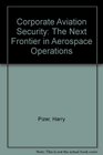 Corporate Aviation Security The Next Frontier in Aerospace Operations