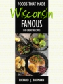 Foods That Made Wisconsin Famous 150 Great Recipes