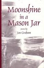 Moonshine in a Mason Jar poems by Jan Graham