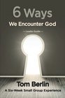 6 Ways We Encounter God Leader Guide A SixWeek Small Group Experience