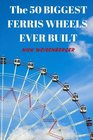 The 50 Biggest Ferris Wheels Ever Built Guide to the World's Largest Observation Wheels