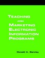 Teaching and Marketing Electronic Information Literacy Programs A HowToDoIt Manual for Librarians
