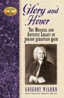 Glory And Honor The Music And Artistic Legacy of Johann Sebastian Bach