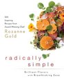 Radically Simple Brilliant Flavors with Breathtaking Ease 275 Inspiring Recipes from AwardWinning Chef Rozanne Gold