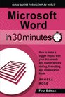 Microsoft Word In 30 Minutes How to make a bigger impact with your documents and master Word's writing formatting and collaboration tools